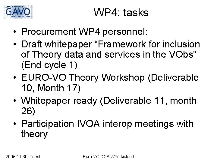 WP 4: tasks • Procurement WP 4 personnel: • Draft whitepaper “Framework for inclusion