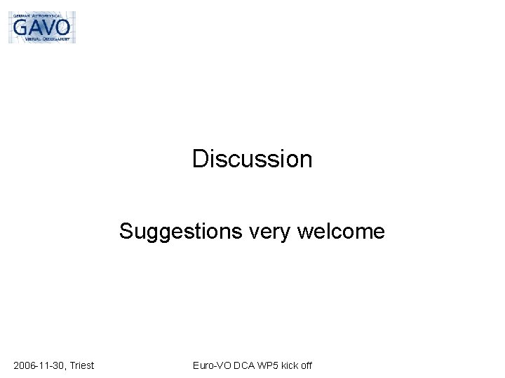 Discussion Suggestions very welcome 2006 -11 -30, Triest Euro-VO DCA WP 5 kick off