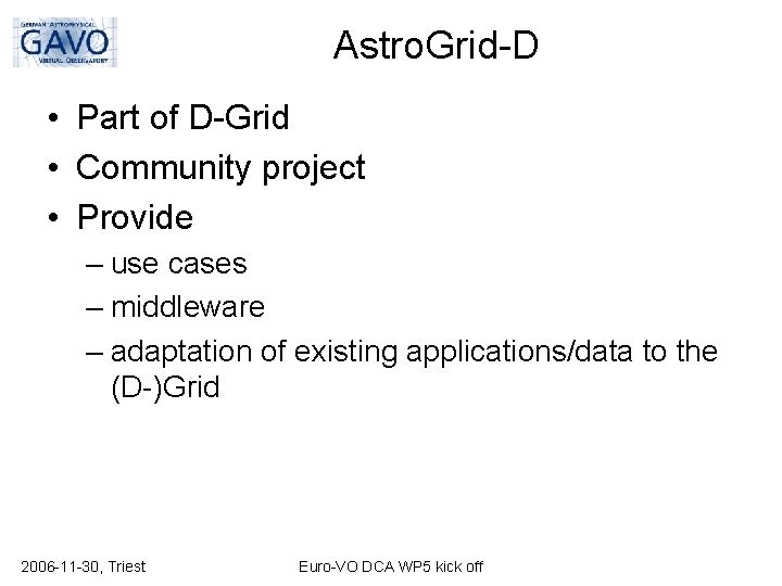 Astro. Grid-D • Part of D-Grid • Community project • Provide – use cases