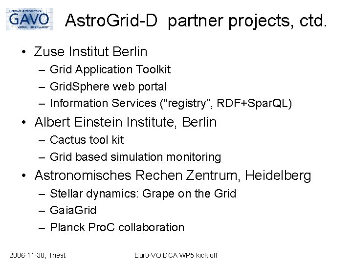 Astro. Grid-D partner projects, ctd. • Zuse Institut Berlin – Grid Application Toolkit –