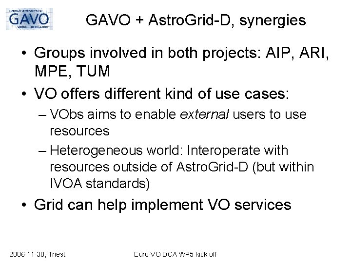 GAVO + Astro. Grid-D, synergies • Groups involved in both projects: AIP, ARI, MPE,