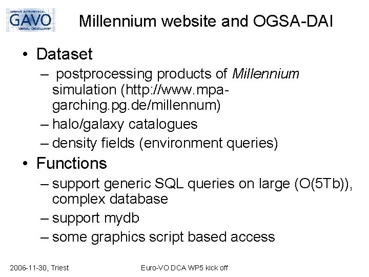 Millennium website and OGSA-DAI • Dataset – postprocessing products of Millennium simulation (http: //www.