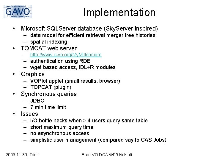 Implementation • Microsoft SQLServer database (Sky. Server inspired) – data model for efficient retrieval