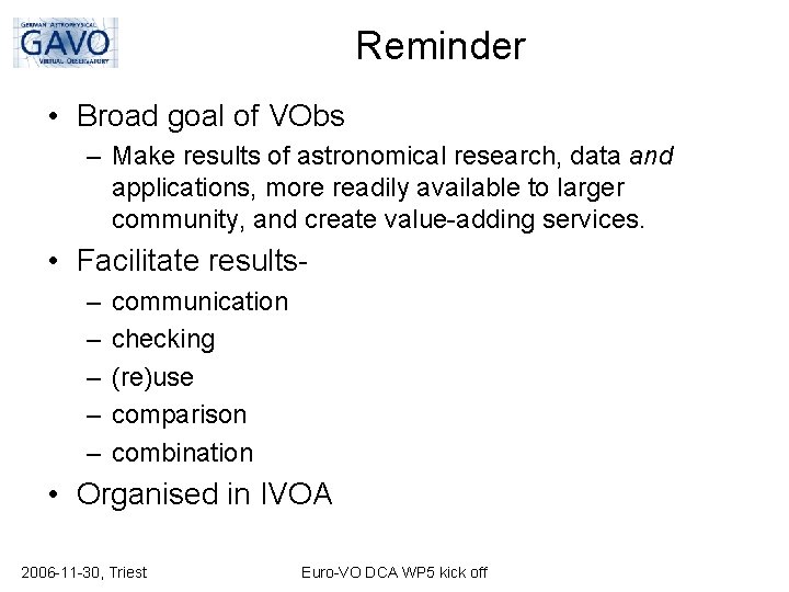 Reminder • Broad goal of VObs – Make results of astronomical research, data and