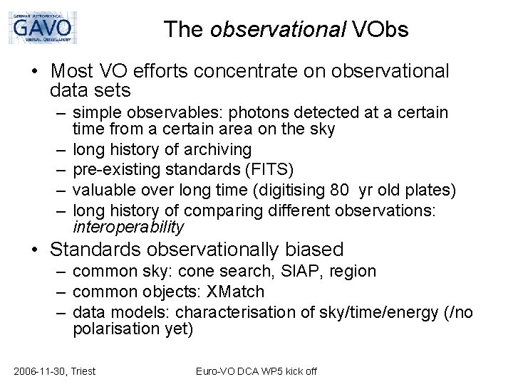 The observational VObs • Most VO efforts concentrate on observational data sets – simple