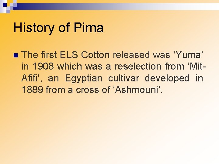 History of Pima n The first ELS Cotton released was ‘Yuma’ in 1908 which