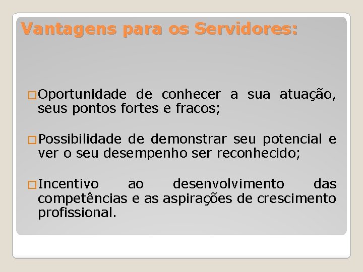 Vantagens para os Servidores: �Oportunidade de conhecer a sua atuação, seus pontos fortes e