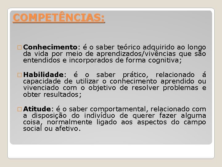 COMPETÊNCIAS: � Conhecimento: é o saber teórico adquirido ao longo da vida por meio