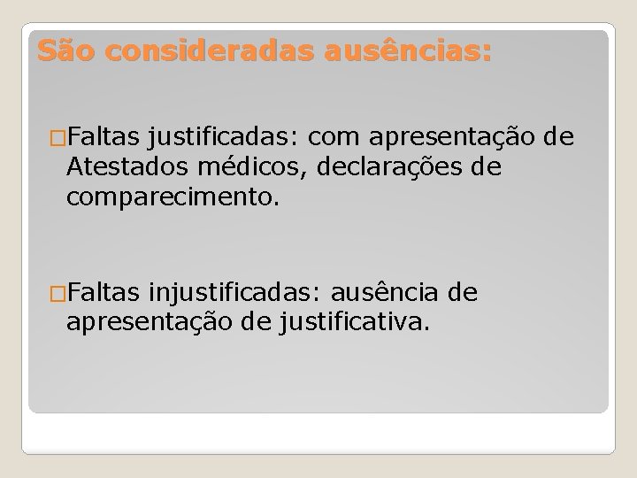 São consideradas ausências: �Faltas justificadas: com apresentação de Atestados médicos, declarações de comparecimento. �Faltas