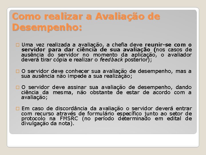 Como realizar a Avaliação de Desempenho: � Uma vez realizada a avaliação, a chefia