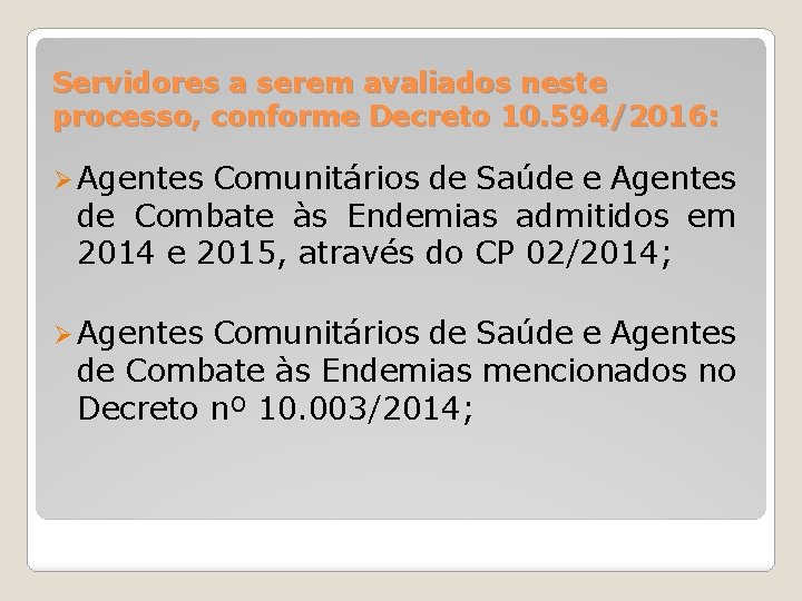 Servidores a serem avaliados neste processo, conforme Decreto 10. 594/2016: Ø Agentes Comunitários de