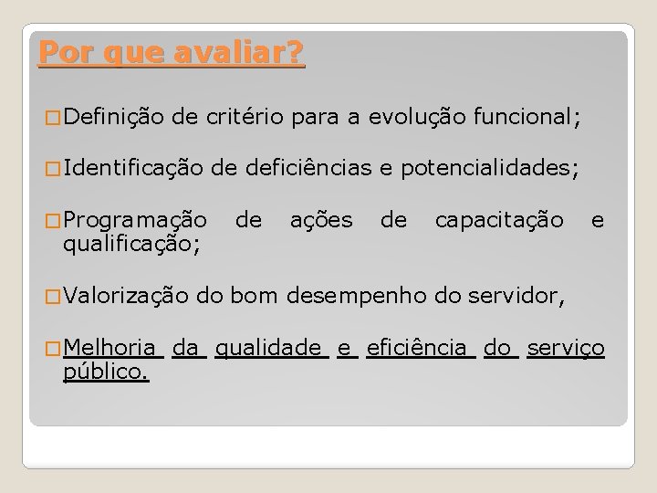 Por que avaliar? � Definição de critério para a evolução funcional; � Identificação de
