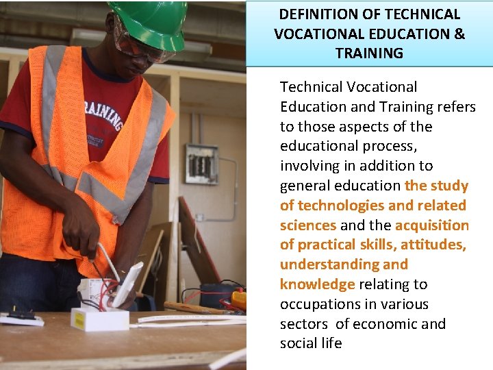 DEFINITION OF TECHNICAL VOCATIONAL EDUCATION & TRAINING Technical Vocational Education and Training refers to