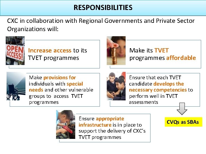 RESPONSIBILITIES CXC in collaboration with Regional Governments and Private Sector Organizations will: Increase access