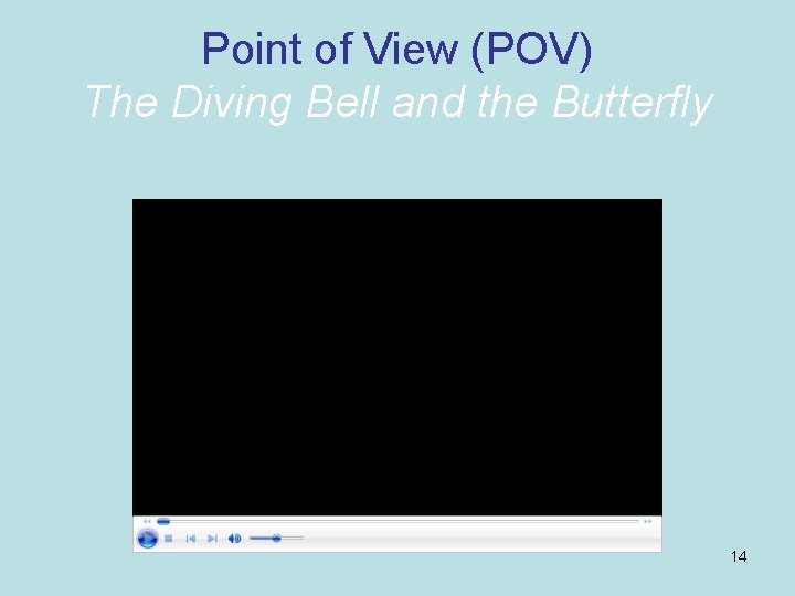 Point of View (POV) The Diving Bell and the Butterfly 14 