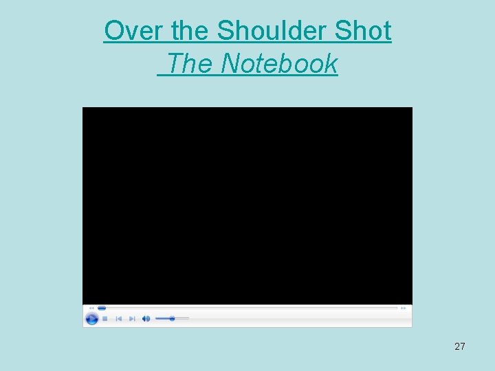Over the Shoulder Shot The Notebook 27 