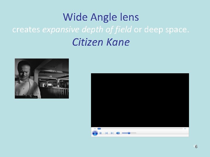 Wide Angle lens creates expansive depth of field or deep space. Citizen Kane 45