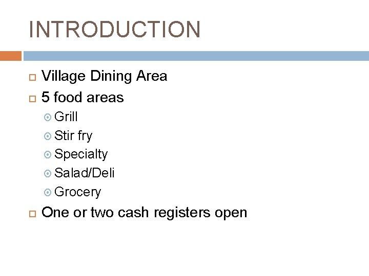 INTRODUCTION Village Dining Area 5 food areas Grill Stir fry Specialty Salad/Deli Grocery One