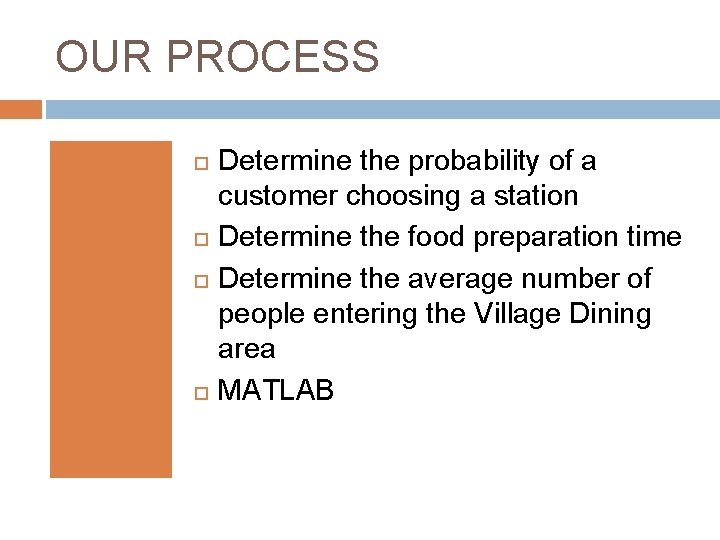 OUR PROCESS Determine the probability of a customer choosing a station Determine the food