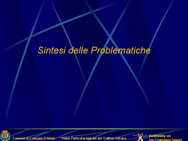 Sintesi delle Problematiche Comune di Cassano D’Adda Piano Particolareggiato del Traffico Urbano Net. Mobility