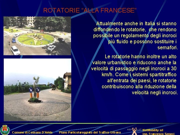 ROTATORIE “ALLA FRANCESE” Attualmente anche in Italia si stanno diffondendo le rotatorie, che rendono