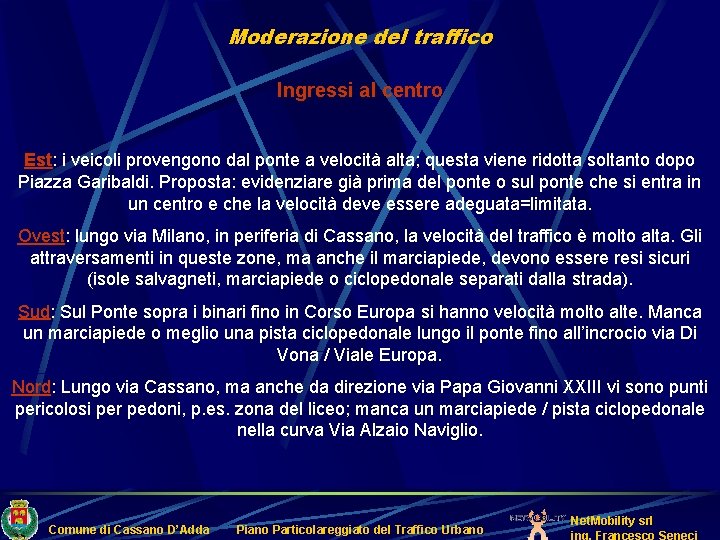 Moderazione del traffico Ingressi al centro Est: i veicoli provengono dal ponte a velocità