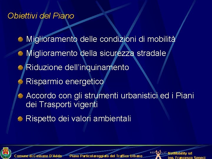 Obiettivi del Piano Miglioramento delle condizioni di mobilità Miglioramento della sicurezza stradale Riduzione dell’inquinamento