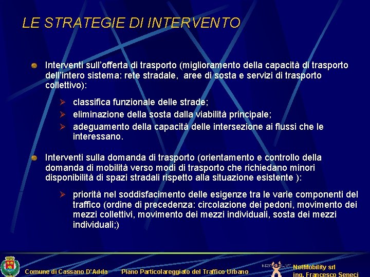 LE STRATEGIE DI INTERVENTO Interventi sull’offerta di trasporto (miglioramento della capacità di trasporto dell’intero