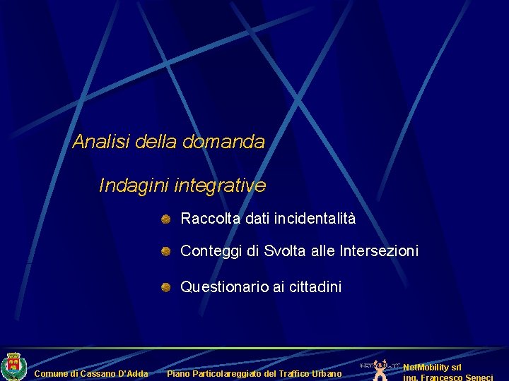 Analisi della domanda Indagini integrative Raccolta dati incidentalità Conteggi di Svolta alle Intersezioni Questionario