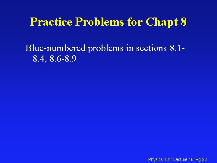Practice Problems for Chapt 8 Blue-numbered problems in sections 8. 18. 4, 8. 6