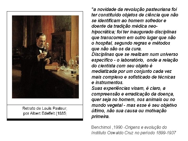 "a novidade da revolução pasteuriana foi ter constituído objetos de ciência que não se