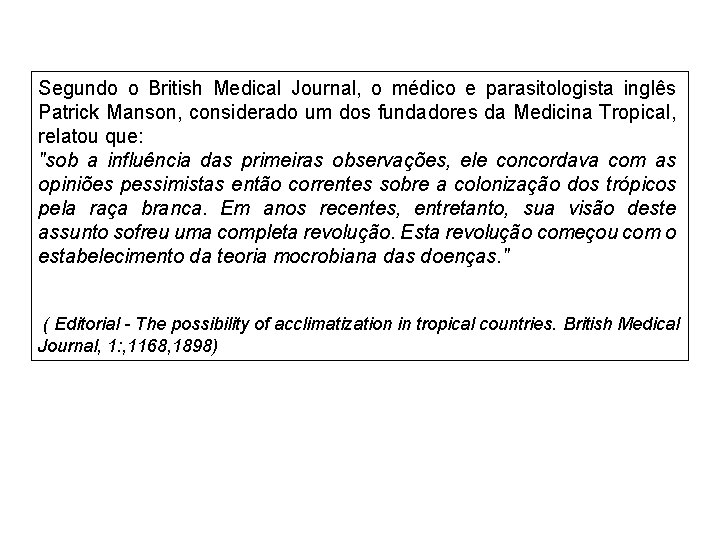 Segundo o British Medical Journal, o médico e parasitologista inglês Patrick Manson, considerado um