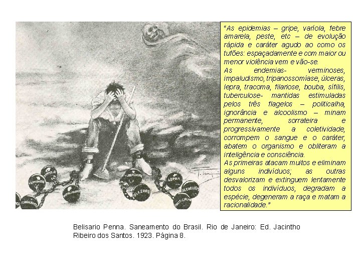 “As epidemias – gripe, varíola, febre amarela, peste, etc – de evolução rápida e