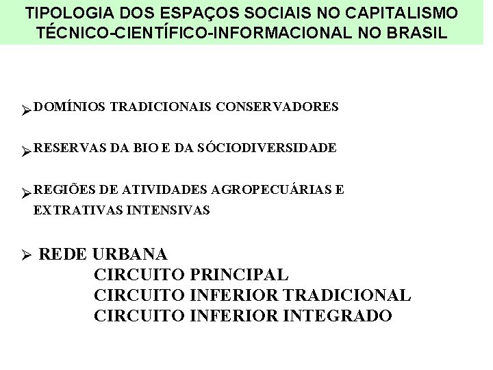 TIPOLOGIA DOS ESPAÇOS SOCIAIS NO CAPITALISMO TÉCNICO-CIENTÍFICO-INFORMACIONAL NO BRASIL ØDOMÍNIOS TRADICIONAIS CONSERVADORES ØRESERVAS DA