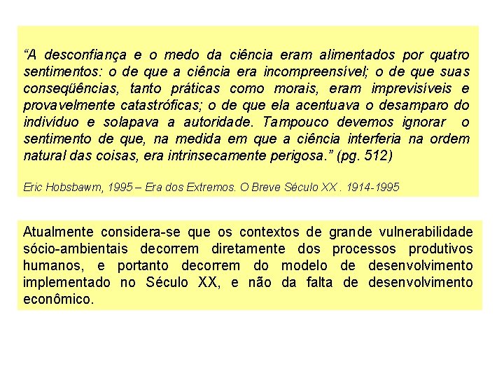 “A desconfiança e o medo da ciência eram alimentados por quatro sentimentos: o de