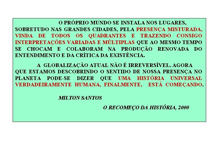 O PRÓPRIO MUNDO SE INSTALA NOS LUGARES, SOBRETUDO NAS GRANDES CIDADES, PELA PRESENÇA MISTURADA,
