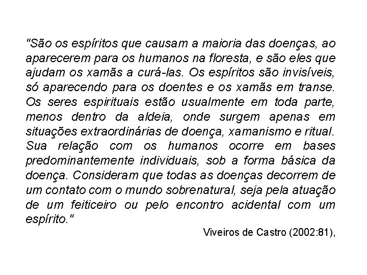 "São os espíritos que causam a maioria das doenças, ao aparecerem para os humanos