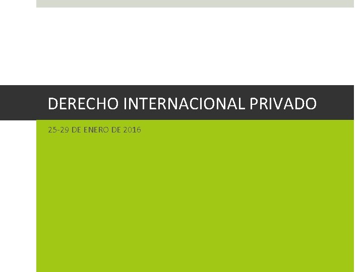 DERECHO INTERNACIONAL PRIVADO 25 -29 DE ENERO DE 2016 