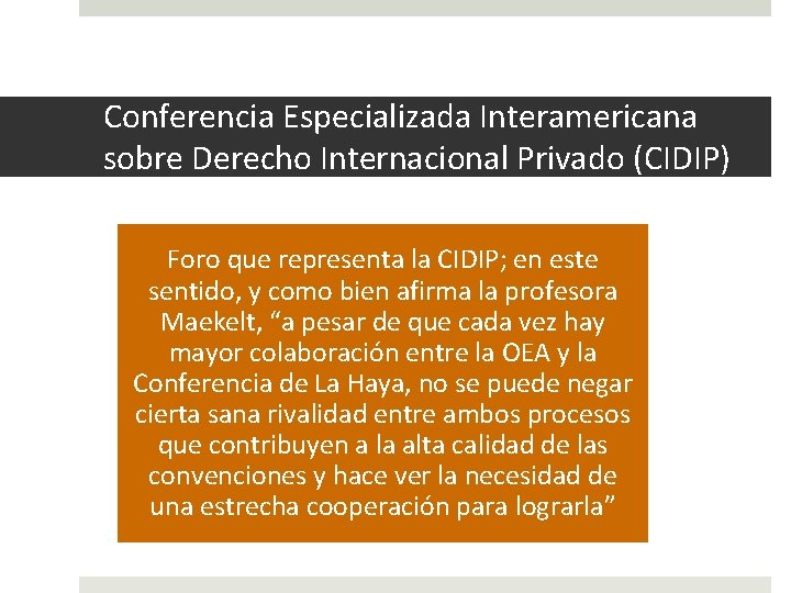 Conferencia Especializada Interamericana sobre Derecho Internacional Privado (CIDIP) Foro que representa la CIDIP; en