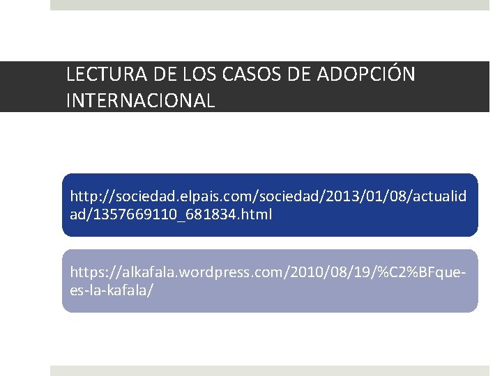 LECTURA DE LOS CASOS DE ADOPCIÓN INTERNACIONAL http: //sociedad. elpais. com/sociedad/2013/01/08/actualid ad/1357669110_681834. html https: