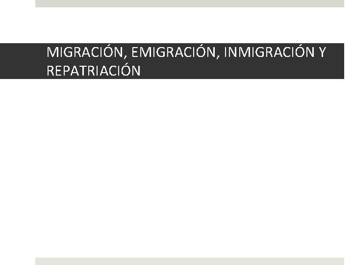 MIGRACIÓN, EMIGRACIÓN, INMIGRACIÓN Y REPATRIACIÓN 