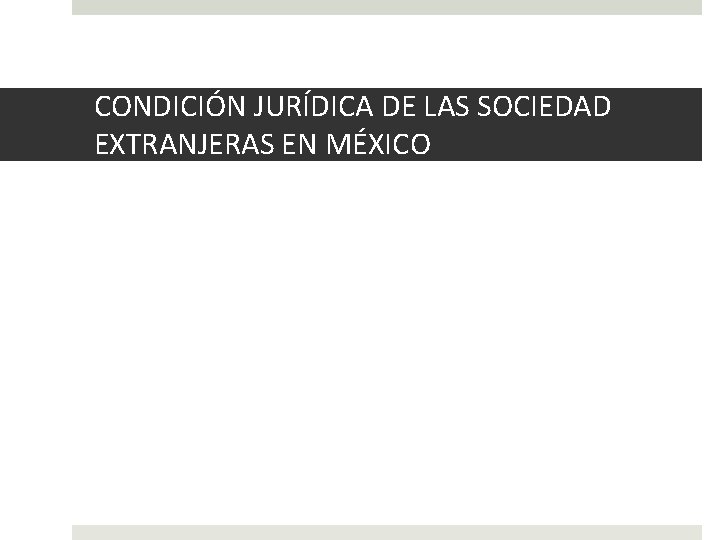 CONDICIÓN JURÍDICA DE LAS SOCIEDAD EXTRANJERAS EN MÉXICO 