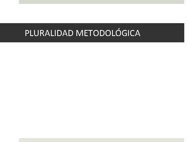 PLURALIDAD METODOLÓGICA 