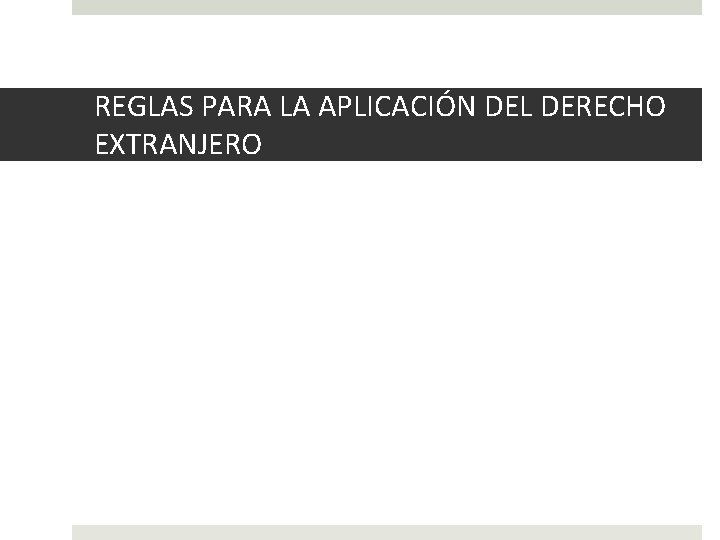 REGLAS PARA LA APLICACIÓN DEL DERECHO EXTRANJERO 