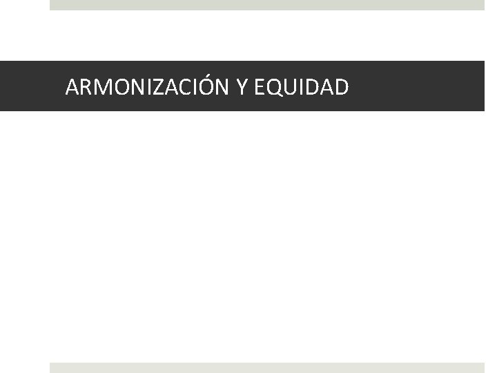 ARMONIZACIÓN Y EQUIDAD 