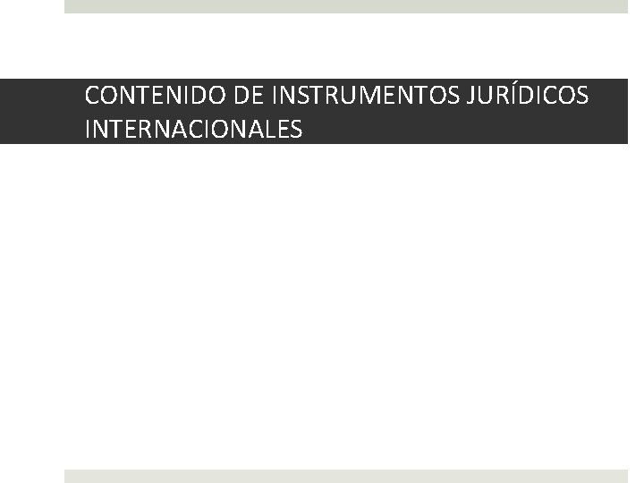 CONTENIDO DE INSTRUMENTOS JURÍDICOS INTERNACIONALES 