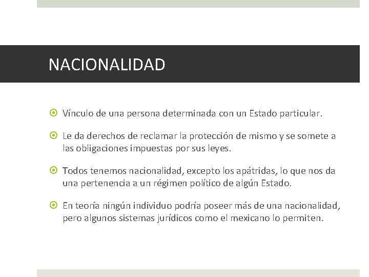 NACIONALIDAD Vínculo de una persona determinada con un Estado particular. Le da derechos de