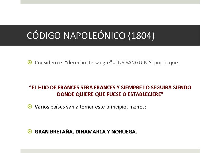 CÓDIGO NAPOLEÓNICO (1804) Consideró el “derecho de sangre”= IUS SANGUINIS, por lo que: “EL CÓDIGO NAPOLEÓNICO (1804) Consideró el “derecho de sangre”= IUS SANGUINIS, por lo que: “EL