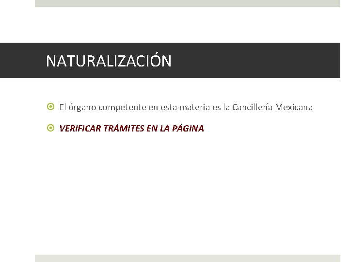 NATURALIZACIÓN El órgano competente en esta materia es la Cancillería Mexicana VERIFICAR TRÁMITES EN