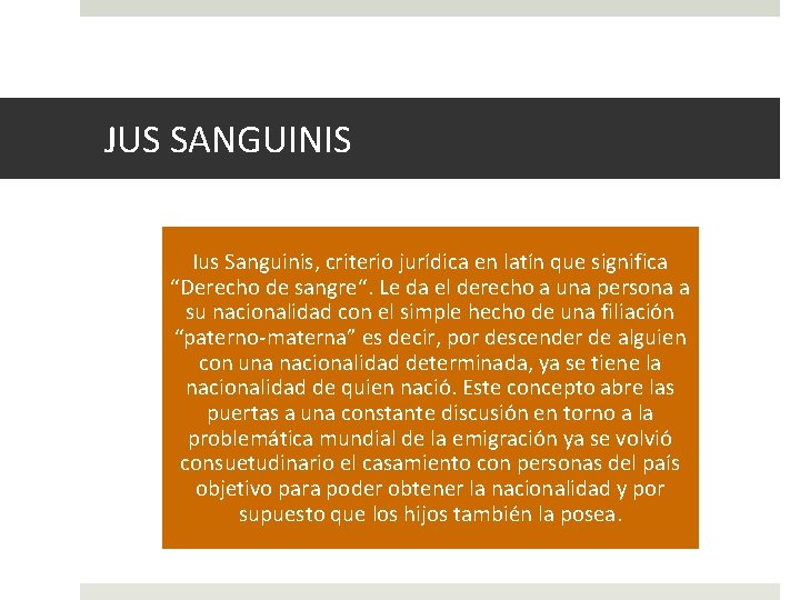 JUS SANGUINIS Ius Sanguinis, criterio jurídica en latín que significa “Derecho de sangre“. Le